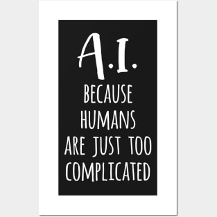 A.I. Because Humans Are Just Too Complicated Posters and Art